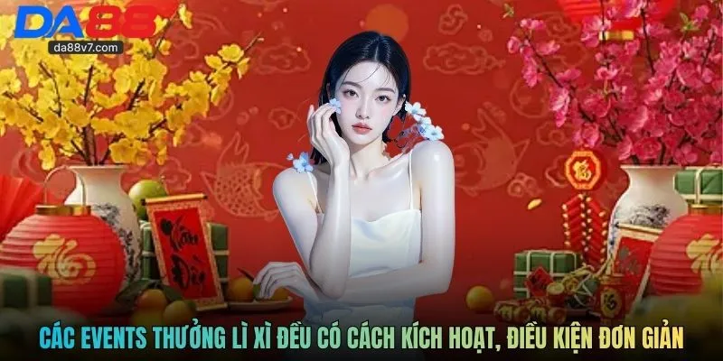 Các events thưởng lì xì đều có cách kích hoạt, điều kiện đơn giản