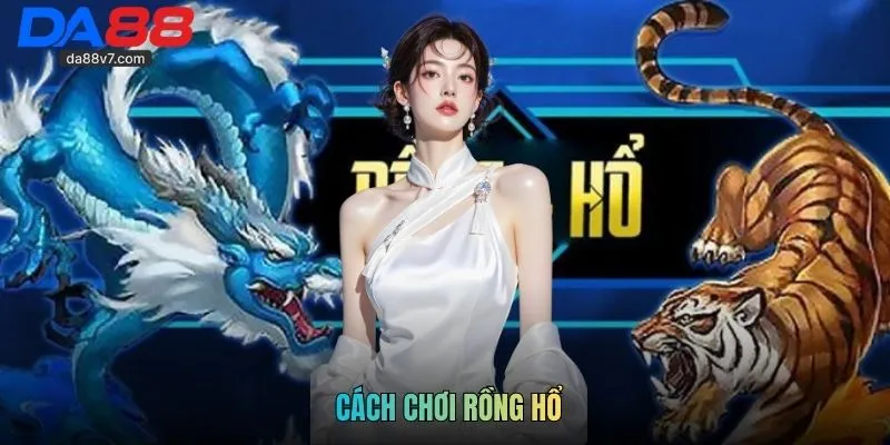 Cách Chơi Rồng Hổ Chuẩn Như Thế Nào? Kinh Nghiệm Cược Thắng?