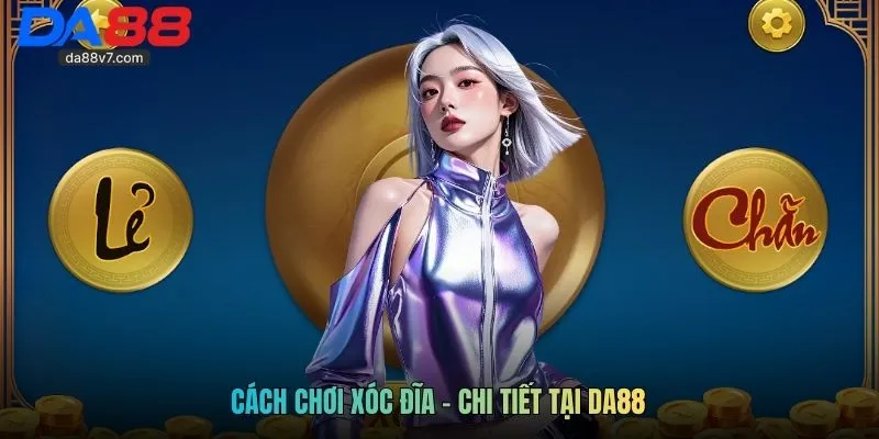 Cách chơi xóc đĩa - Chi tiết tại DA88