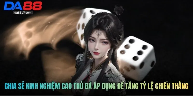 Chia sẻ kinh nghiệm cao thủ đã áp dụng để tăng tỷ lệ chiến thắng