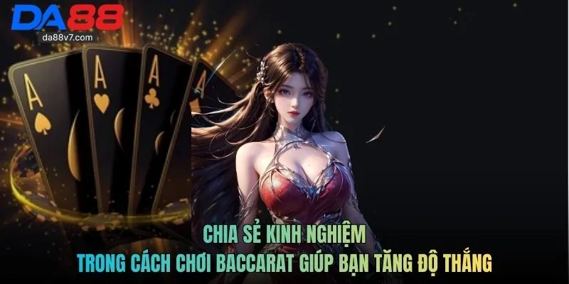 Chia sẻ kinh nghiệm trong cách chơi Baccarat giúp bạn tăng độ thắng