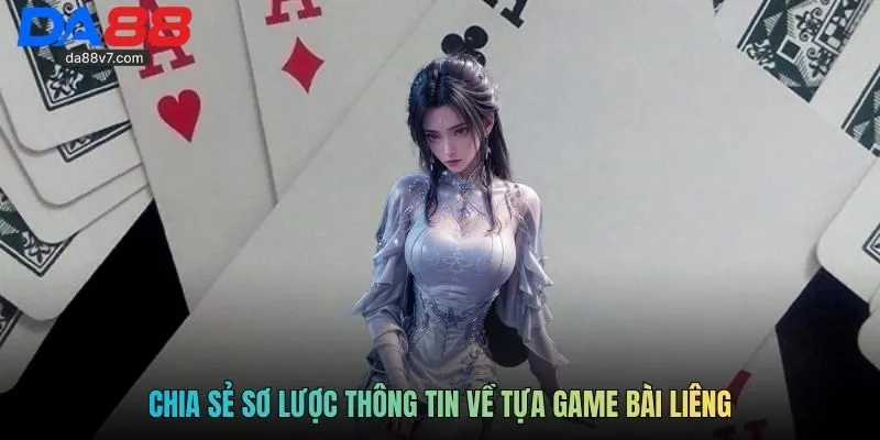 Chia sẻ sơ lược thông tin về tựa game bài liêng