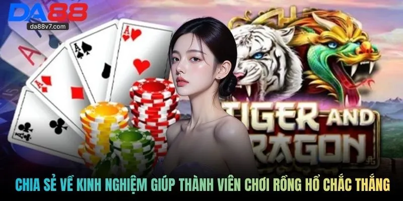 Chia sẻ về kinh nghiệm giúp thành viên chơi rồng hổ chắc thắng