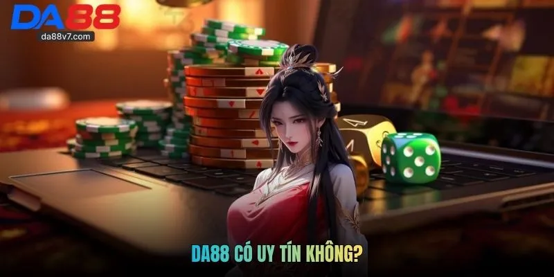 DA88 Có Uy Tín Không? Giải Đáp Về Nhà Cái Được Quan Tâm
