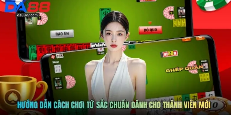 Hướng dẫn cách chơi tứ sắc chuẩn dành cho thành viên mới
