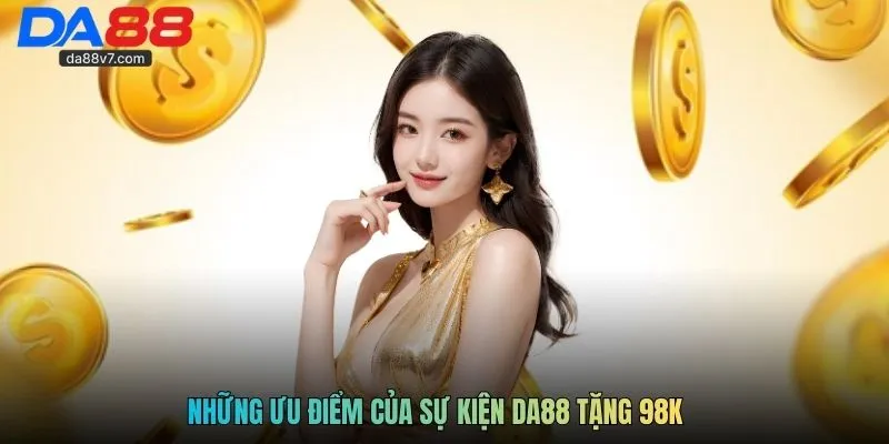 Những ưu điểm của sự kiện DA88 tặng 98K