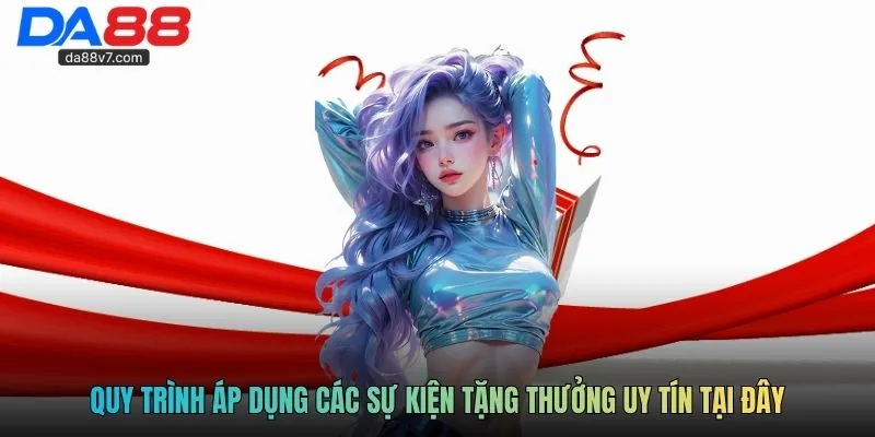 Quy trình áp dụng các sự kiện tặng thưởng uy tín tại đây