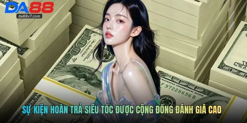 Sự kiện hoàn trả siêu tốc được cộng đồng đánh giá cao