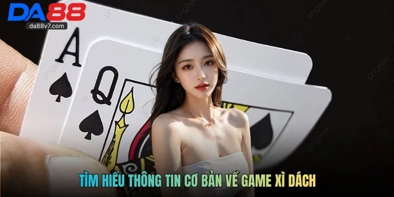 Tìm hiểu thông tin cơ bản về game xì dách