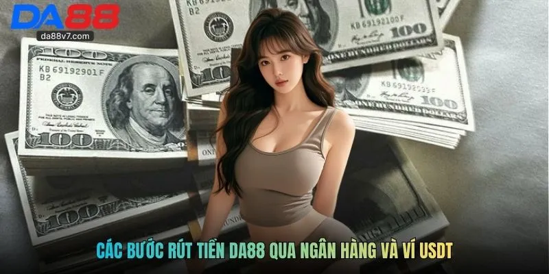 Các bước rút tiền Da88  qua ngân hàng và ví USDT