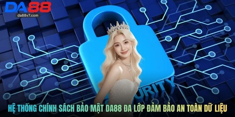 Hệ thống chính sách bảo mật Da88 đa lớp đảm bảo an toàn dữ liệu