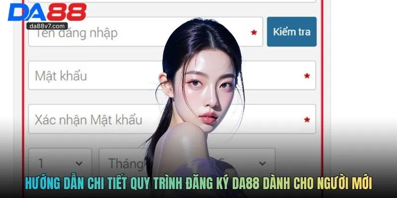 Hướng dẫn chi tiết quy trình đăng ký DA88 dành cho người mới