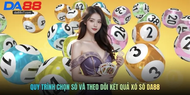 Quy trình chọn số và theo dõi kết quả xổ số Da88