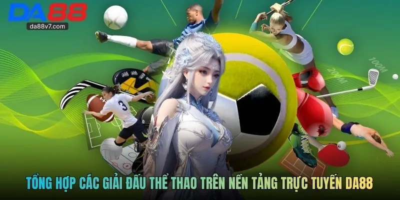 Tổng hợp các giải đấu thể thao trên nền tảng trực tuyến Da88